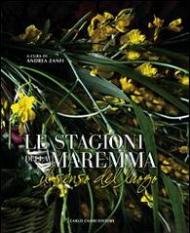 Le stagioni della Maremma. Il senso del luogo. Ediz. illustrata