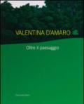 Valentina D'Amaro. Oltre il paesaggio. Ediz. italiana e inglese