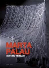 Marta Palau. Tránsitos de Naualli. Ediz. illustrata