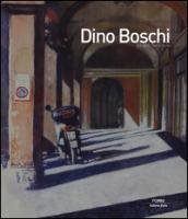 Dino Boschi. Ediz. illustrata