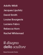 Il disegno dello scultore. Catalogo della mostra (Milano, 21 aprile-12 luglio 2018)