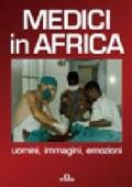 Medici in Africa. Uomini, immagini, emozioni
