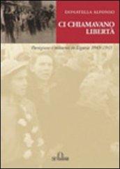 Ci chiamavano libertà. Partigiane e resistenti in Liguria 1943-1945