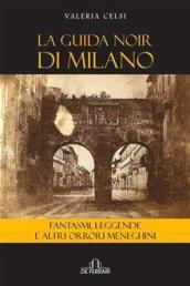 La guida noir di Milano: Fantasmi, leggende e altri orrori meneghini