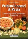 Profumi e sapori di pasta. 750 ricette della tradizione da gustare