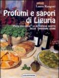 Profumi e sapori di Liguria. Piatti tipici dell'antica Liguria