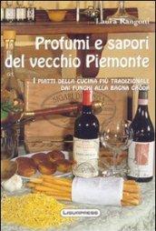 Profumi e sapori del vecchio Piemonte. I piatti della cucina più tradizionale. Dai funghi alla bagna caöda