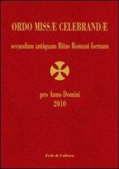 Ordo Missae Celebrandae pro Anno Domini 2010 secundum antiquam Ritus Romani formam. Ad normam Litterarum Apostolicarum motu proprio datarum «Summorum Pontificum»...