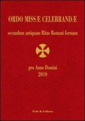 Ordo Missae Celebrandae pro Anno Domini 2010 secundum antiquam Ritus Romani formam. Ad normam Litterarum Apostolicarum motu proprio datarum «Summorum Pontificum»...