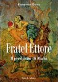 Fratel Ettore. Il prediletto di Maria