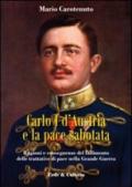 Carlo I d'Austria e la pace sabotata. Ragioni e conseguenze del fallimento delle trattative di pace nella Grande Guerra