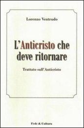 L'Anticristo che deve ritornare. Trattato sull'Anticristo