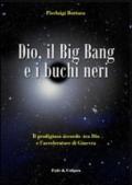 Dio, il Big Bang e i buchi neri. Il prodigioso accordo tra Dio e l'acceleratore di Ginevra