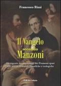 Il Vangelo secondo Manzoni. Le risposte dei personaggi dei Promessi sposi alle nostre domande filosofiche e teologiche