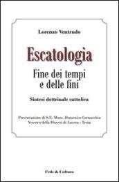 Escatologia. Fine dei tempi e delle fini. Sintesi dottrinale cattolica