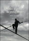 Cattolici in politica da protagonisti. Storia e personaggi