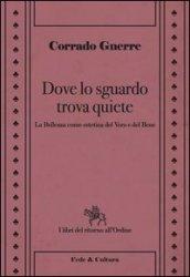 Dove lo sguardo trova quiete. La bellezza come estetica del vero e del bene
