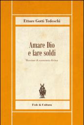 Amare Dio e fare soldi. Massime di economia divina