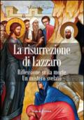 La risurrezione di Lazzaro. Riflessioni sulla morte. Un mistero svelato