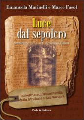 Luce dal Sepolcro. Indagine sull'autenticità della Sindone e dei Vangeli