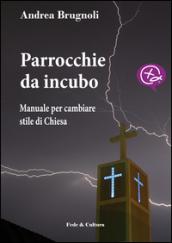 Parrocchie da incubo. Manuale per cambiare stile di Chiesa