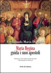 Maria Regina guida i suoi apostoli. Meditazioni e omelie sulle letture delle domeniche e delle principali feste dell'anno C