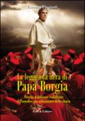 La leggenda nera di papa Borgia. Perché dobbiamo riabilitare il pontefice più calunniato della storia