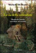 La via della solitudine. Manfredo Settala, sacerdote ed eremita