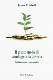 Il giusto modo di sconfiggere la povertà. Cristianesimo e prosperità