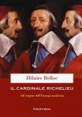 Il cardinale Richelieu. All'origine dell'Europa moderna