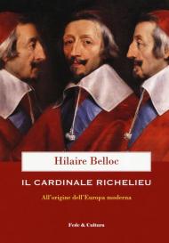 Il cardinale Richelieu. All'origine dell'Europa moderna