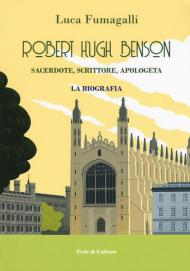 Robert Hugh Benson. Sacerdote, scrittore, apologeta