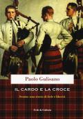 Il cardo e la croce. La Scozia: una storia di fede e di libertà