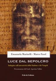 Luce dal Sepolcro. Indagine sull'autenticità della Sindone e dei Vangeli