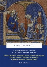 Il diritto e i diritti. Il senso della legge e le leggi senza senso