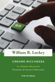 Creare ricchezza. La soluzione alla povertà