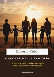 Credere nella famiglia. Un percorso nella relazione coniugale e nella formazione della famiglia