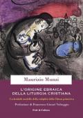 L' origine ebraica della liturgia cristiana. La berak?h modello della euloghìa cristiana della Chiesa primitiva