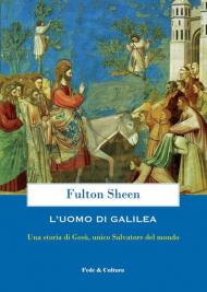 L' uomo di Galilea. Una storia di Gesù, unico Salvatore del mondo