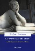 La sapienza dei greci. La filosofia classica da Talete a Plotino