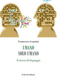 Umano solo umano. Il mistero del linguaggio