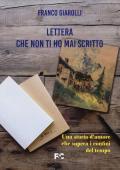 Lettera che non ti ho mai scritto. Una storia d'amore che supera i confini del tempo