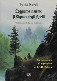 Leggiamo insieme «Il Signore degli Anelli». Un commento al capolavoro di J.R.R. Tolkien