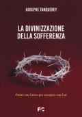 La divinizzazione della sofferenza. Patire con Cristo per risorgere con Lui