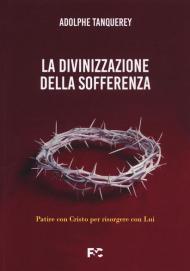 La divinizzazione della sofferenza. Patire con Cristo per risorgere con Lui