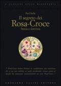 Il segreto dei Rosa-Croce: Storia e dottrina (I classici della massoneria)