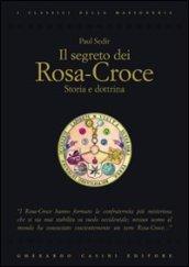 Il segreto dei Rosa-Croce: Storia e dottrina (I classici della massoneria)