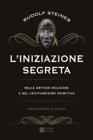 L' iniziazione segreta nelle antiche religioni e nel cristianesimo primitivo