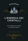 L' energia dei cristalli. Alla scoperta della verità tra scienza e mistica