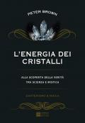 L' energia dei cristalli. Alla scoperta della verità tra scienza e mistica